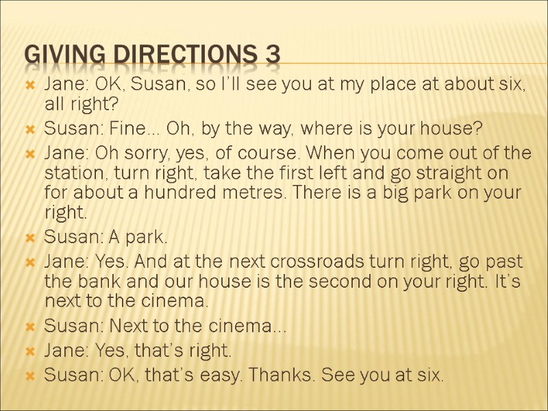 Giving directions 3 Jane: OK, Susan, so I’ll see you at my place at